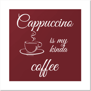 Cappuccino is my kinda coffee Posters and Art